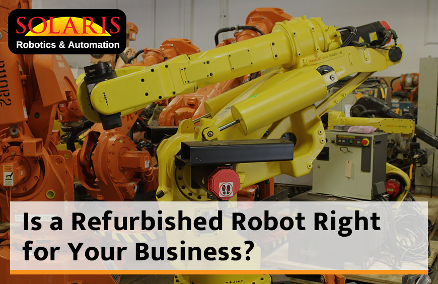 Is a Refurbished Robot Right for Your Business?
